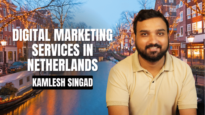 Digital Marketing Services in Netherlands – Kamlesh Singad Digital Marketing Services in Netherlands